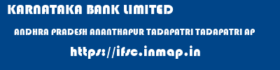 KARNATAKA BANK LIMITED  ANDHRA PRADESH ANANTHAPUR TADAPATRI TADAPATRI AP  ifsc code